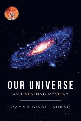 Our Universe: An Unending Mystery 1