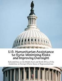 bokomslag U.S. Humanitarian Assistance to Syria: Minimizing Risks and Improving Oversight