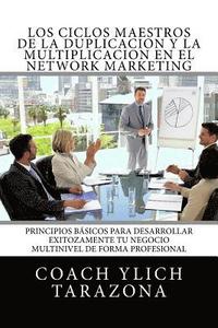 bokomslag Los Ciclos Maestros de la DUPLICACION y la MULTIPLICACION en el NETWORK MARKETING: Principios Universales Para Desarrollar Exitozamente Tu Negocio Mul