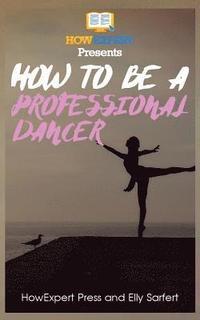 bokomslag How To Be a Professional Dancer