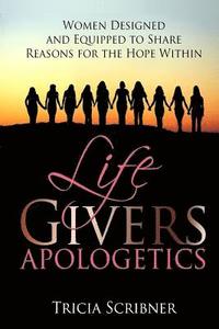 bokomslag LifeGivers Apologetics: Women Designed and Equipped to Share Reasons for the Hope Within