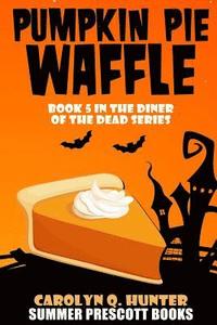bokomslag Pumpkin Pie Waffle: Book 5 in The Diner of the Dead Series