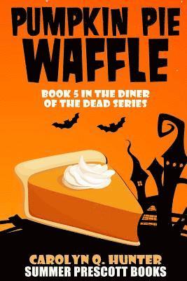 bokomslag Pumpkin Pie Waffle: Book 5 in The Diner of the Dead Series