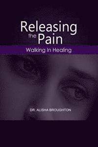 bokomslag Releasing Pain: Walking in Healing