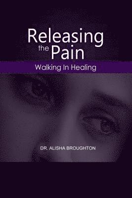 Releasing Pain: Walking in Healing 1
