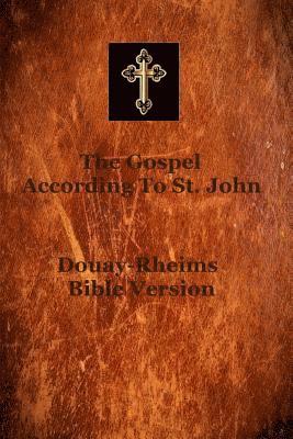 bokomslag Gospel of Saint John: According to the Douay-Rheims translation of the Latin Vulgate of Saint Jerome, which was commissioned by the Church J