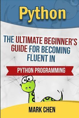 Python: The Ultimate Beginner's Guide for Becoming Fluent in Python Programming 1