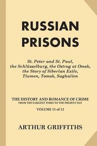 bokomslag Russian Prisons: St. Peter and St. Paul, the Schlüsselburg, the Ostrog at Omsk, the Story of Siberian Exile, Tiumen, Tomsk, Saghalien