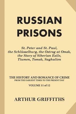 Russian Prisons: St. Peter and St. Paul, the Schlüsselburg, the Ostrog at Omsk, the Story of Siberian Exile, Tiumen, Tomsk, Saghalien 1