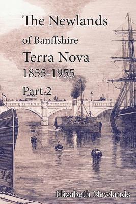 Elizabeth Newlands - Terra Nova 1855-1955 Part 2: The Newlands of Banffshire Volume 2:2, Häftad