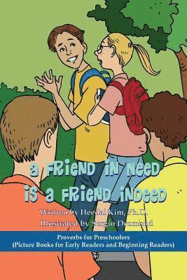 A Friend in Need is a Friend Indeed: Picture Books for Early Readers and Beginning Readers: Proverbs for Preschoolers 1