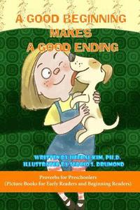 bokomslag A Good Beginning Makes a Good Ending: Picture Books for Early Readers and Beginning Readers: Proverbs for Preschoolers