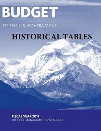 bokomslag Budget of the U. S. Government - Historical Tables: Fiscal Year 2017