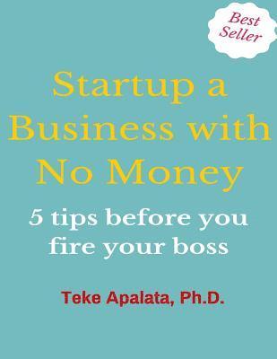 bokomslag Startup a Business with No Money: 5 Tips Before You Fire Your Boss