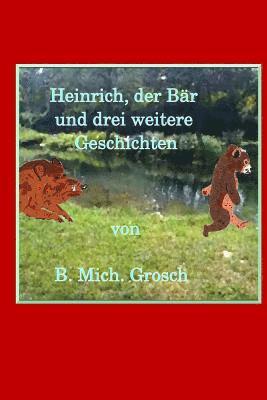 Bernd Michael Grosch - Heinrich, der Bär: und drei weitere Geschichten, Häftad