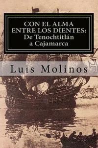 bokomslag CON EL ALMA ENTRE LOS DIENTES (De Tenochtitlán a Cajamarca)
