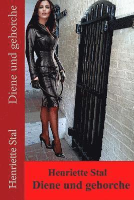 Henriette Stal - Diene und gehorche, Häftad