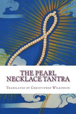 The Pearl Necklace Tantra: Upadesha Instructions of the Great Perfection 1