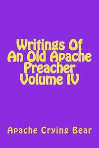 bokomslag Writings Of An Old Apache Preacher Volume IV