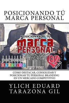 Posicionando Tu MARCA PERSONAL: Como DESTACAR, CONSOLIDAR y POSICIONAR Tu PERSONAL BRANDING en un Mercado Competitivo 1