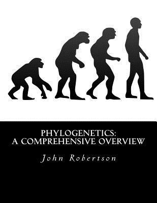 John G. Robertson - Phylogenetics: A Comprehensive Overview, Häftad