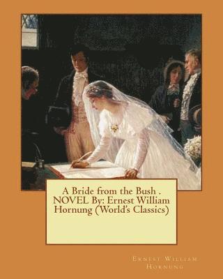Ernest William Hornung - A Bride from the Bush . NOVEL By: Ernest William Hornung (World's Classics), Häftad. Tillgänglighet: Lägg i varukorg