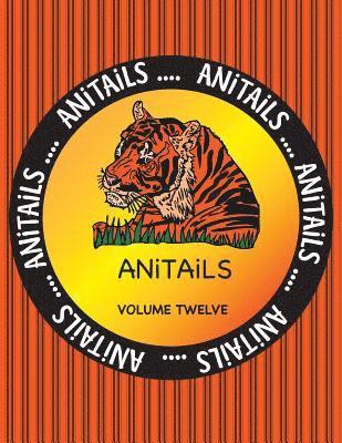 ANiTAiLS Volume Twelve: Learn about the Siberian Tiger, Squirrel Monkey, American Alligator, Black Swan, Steller Sea Lion, Cedar Waxwing, Plum 1