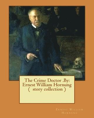 Ernest William Hornung - The Crime Doctor .By: Ernest William Hornung ( story collection ), Häftad. Tillgänglighet: Lägg i varukorg