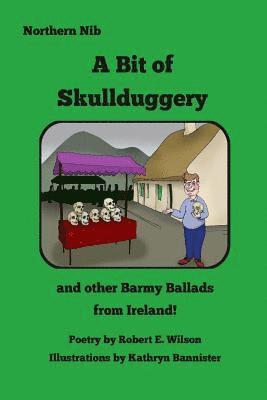 Robert E. Wilson - A Bit of Skullduggery and other Barmy Ballads from Ireland, Häftad