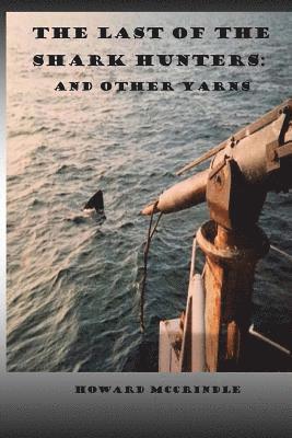 The Last of The Shark Hunters: And other yarns 1