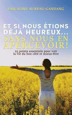 bokomslag Et si nous étions déjà heureux... Sans nous en apercevoir !: 25 points essentiels pour voir la vie du bon côté et mieux-être