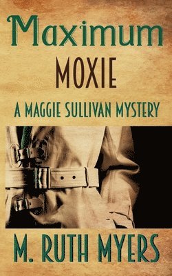 bokomslag Maximum Moxie: a Maggie Sullivan mystery