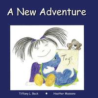 bokomslag A New Adventure: This comforting heartfelt rhyming story helps your little ones get ready for something new; no matter how big or littl
