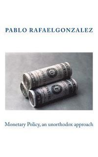 bokomslag Monetary Policy, an unorthodox approach