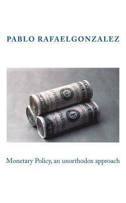 Monetary Policy, an unorthodox approach 1