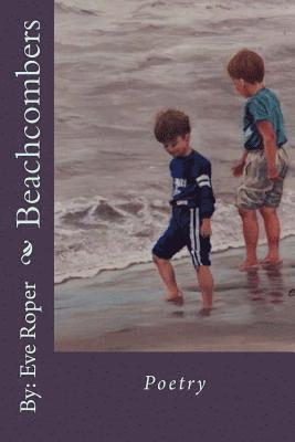 Beachcombers: This book contains a variety of short stories and poems, in the forms of Free Verse, Rhyme, Abecedarian, Quatrain, Sha 1