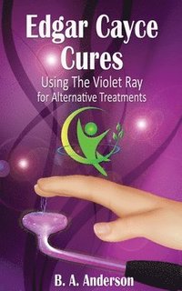 bokomslag Edgar Cayce Cures - Using The Violet Ray for Alternative Treatments