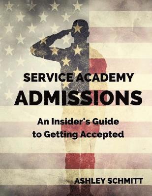 Lauren Elliott, Ashley Schmitt - Service Academy Admissions: An Insider's Guide to the Naval Academy, Air Force Academy, and Military Academy, Häftad