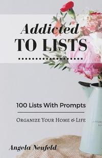 bokomslag Addicted To Lists: The Ultimate Little List Makers Companion with Prompts for Ultimate Organization: 100 Lists To Organize Your Home & Li