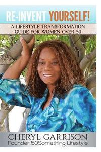 bokomslag Re-Invent Yourself!: A Lifestyle Transformation Guide for Women Over 50