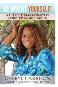 bokomslag Re-Invent Yourself!: A Lifestyle Transformation Guide for Women Over 50