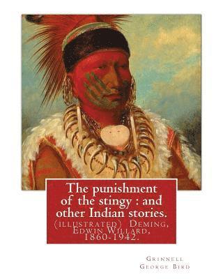 Edwin Willard Deming, Grinnell George Bird - The punishment of the stingy: and other Indian stories. By Grinnell George Bird: (illustrated) Deming, Edwin Willard, 1860-1942. Short stories, Amer, Häftad