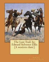 bokomslag The Lost Trail. by: Edward Sylvester Ellis (A western clasic)