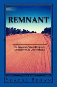 bokomslag Remnant: Cultivating Transforming and Restoring Generations