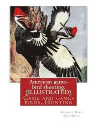 bokomslag American game-bird shooting. By George Bird Grinnell (ILLUSTRATED): Game and game-birds, Hunting