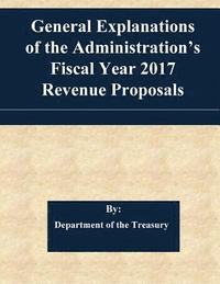 bokomslag General Explanations of the Administration's Fiscal Year 2017 Revenue Proposals