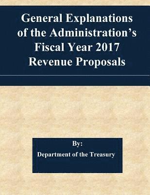 General Explanations of the Administration's Fiscal Year 2017 Revenue Proposals 1