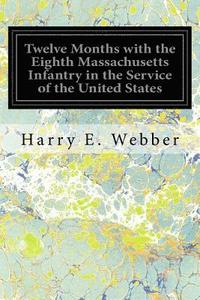 bokomslag Twelve Months with the Eighth Massachusetts Infantry in the Service of the United States