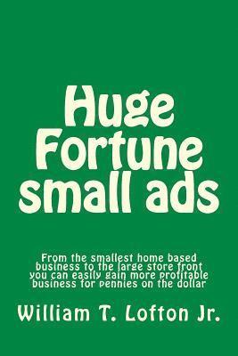 bokomslag Huge Fortune small ads: Make a fortune with your small or large business