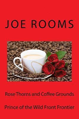 Joe Rooms - Rose Thorns and Coffee Grounds, Häftad